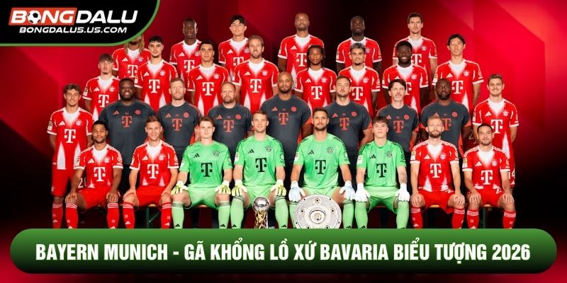 Bayern Munich - Gã Khổng Lồ Xứ Bavaria Biểu Tượng 2026