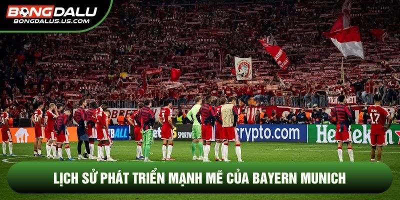 Lịch sử phát triển mạnh mẽ của Bayern Munich