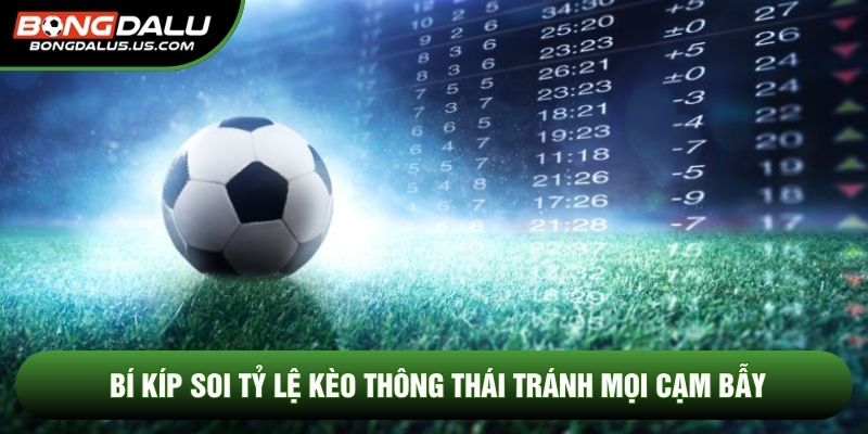 Bí kíp soi tỷ lệ kèo thông thái tránh mọi cạm bẫy