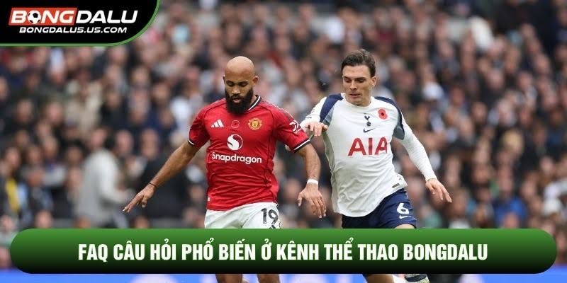 FAQ câu hỏi phổ biến ở kênh thể thao Bongdalu
