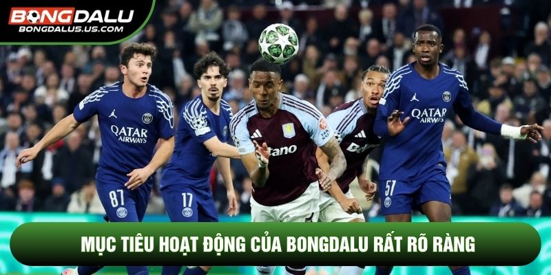 Mục tiêu hoạt động của Bongdalu rất rõ ràng