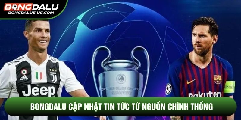 Bongdalu cập nhật tin tức từ nguồn chính thống