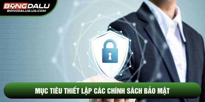 Mục tiêu thiết lập các chính sách bảo mật