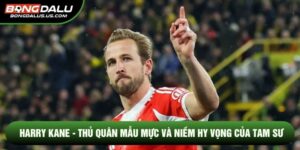 Harry Kane - Thủ Quân Mẫu Mực Và Niềm Hy Vọng Của Tam Sư