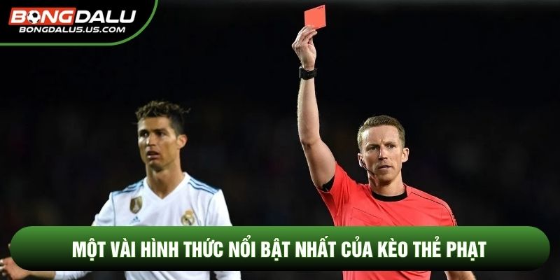 Một vài hình thức nổi bật nhất của kèo thẻ phạt