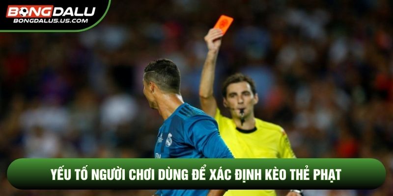 Yếu tố người chơi dùng để xác định kèo thẻ phạt