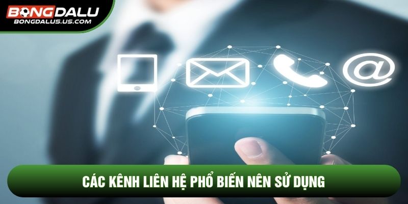 Các kênh liên hệ phổ biến nên sử dụng