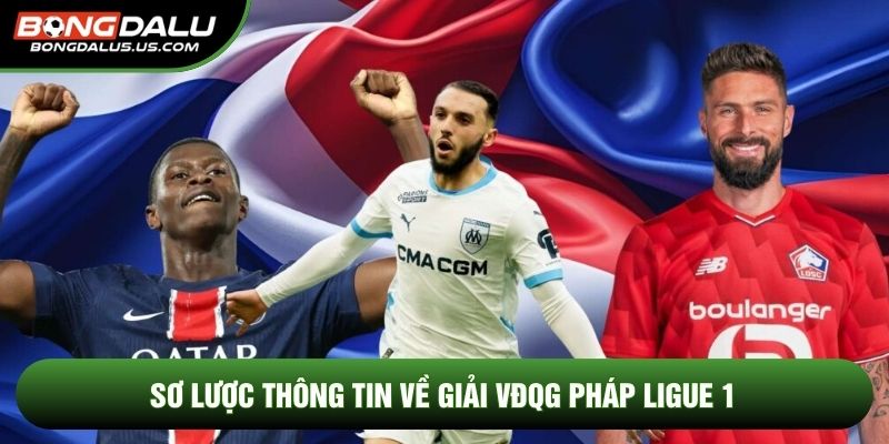 Sơ lược thông tin về giải VĐQG Pháp Ligue 1