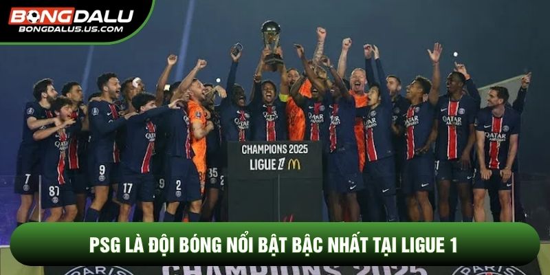PSG là đội bóng nổi bật bậc nhất tại Ligue 1