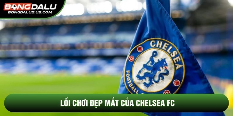 Lối chơi đẹp mắt của Chelsea fc