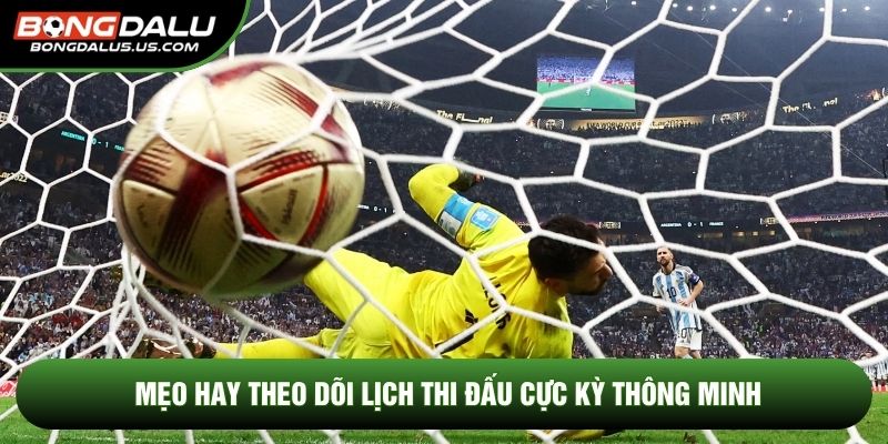 Mẹo hay theo dõi lịch thi đấu cực kỳ thông minh
