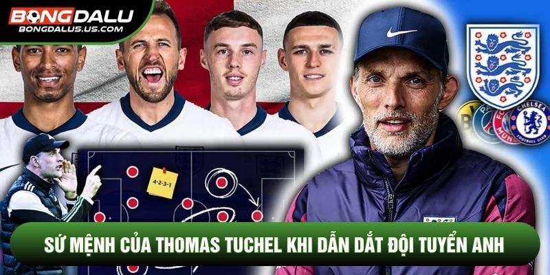 Sứ mệnh của Thomas Tuchel khi dẫn dắt đội tuyển Anh