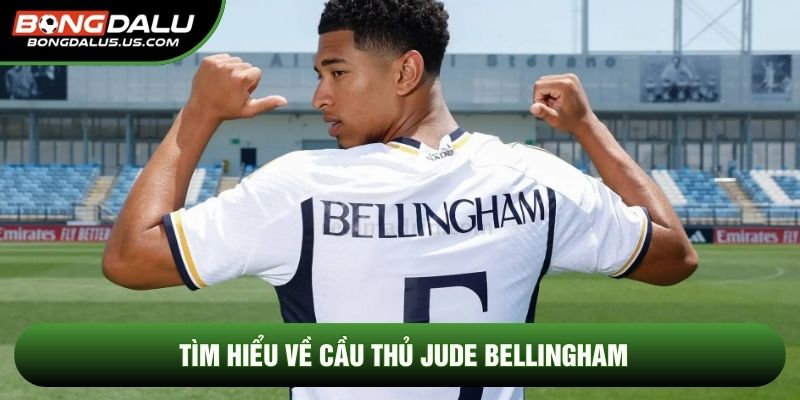 Tìm hiểu về cầu thủ Jude Bellingham
